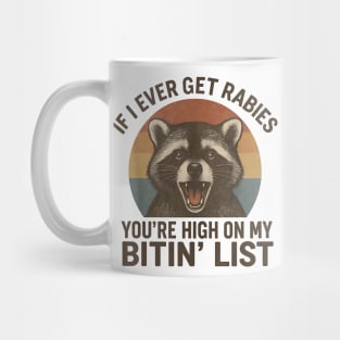 Funny Raccoon Rabies Quote  – If I Ever Get Rabies You’re High On My Bitin’ List – Vintage Retro Animal Humor Mug